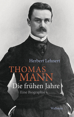 Thomas Mann. Die frühen Jahre von Lehnert,  Herbert