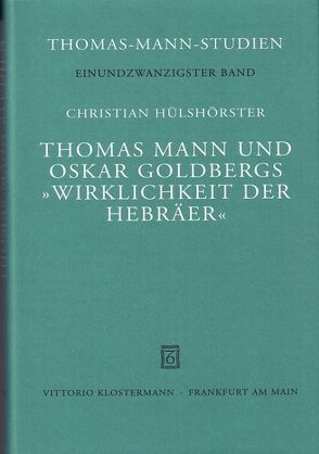 Thomas Mann und Oskar Goldbergs „Wirklichkeit der Hebräer“ von Hülshörster,  Christian