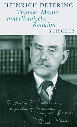 Thomas Manns amerikanische Religion von Detering,  Heinrich, Mann,  Frido