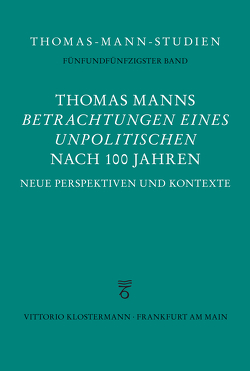 Thomas Manns „Betrachtungen eines Unpolitischen“ nach 100 Jahren von Schilling,  Erik