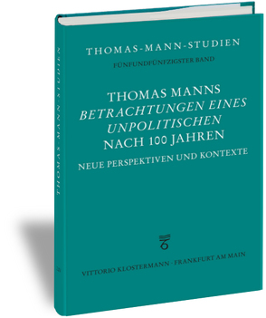 Thomas Manns „Betrachtungen eines Unpolitischen“ nach 100 Jahren von Schilling,  Erik