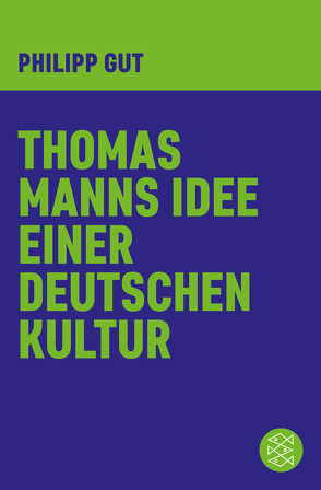 Thomas Manns Idee einer deutschen Kultur von Gut,  Philipp