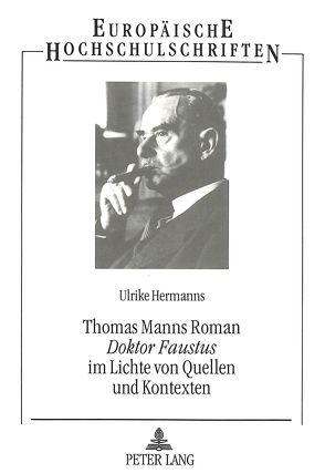 Thomas Manns Roman «Doktor Faustus» im Lichte von Quellen und Kontexten von Hermanns,  Ulrike