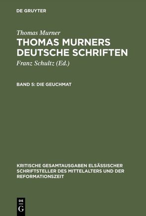 Thomas Murner: Thomas Murners deutsche Schriften / Die Geuchmat von Fuchs,  Eduard, Murner,  Thomas