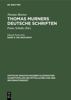 Thomas Murner: Thomas Murners deutsche Schriften / Die Geuchmat von Fuchs,  Eduard