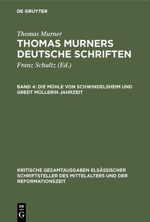 Thomas Murner: Thomas Murners deutsche Schriften / Die Mühle von Schwindelsheim und Gredt Müllerin Jahrzeit von Bebermeyer,  Gustav, Murner,  Thomas