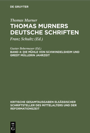 Thomas Murner: Thomas Murners deutsche Schriften / Die Mühle von Schwindelsheim und Gredt Müllerin Jahrzeit von Bebermeyer,  Gustav