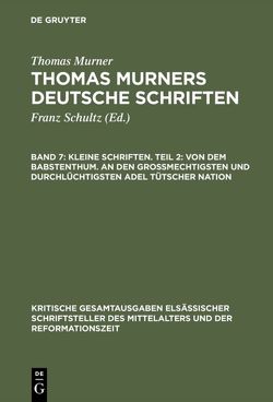 Thomas Murner: Thomas Murners deutsche Schriften / Kleine Schriften. Teil 2: Von dem babstenthum. An den Grossmechtigsten und Durchlüchtigsten adel tütscher nation von Murner,  Thomas, Pfeiffer-Belli,  Wolfgang