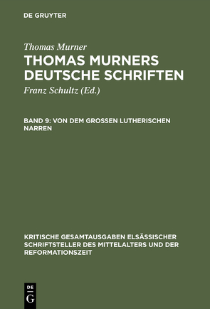 Thomas Murner: Thomas Murners deutsche Schriften / Von dem großen Lutherischen Narren von Merker,  Paul, Murner,  Thomas