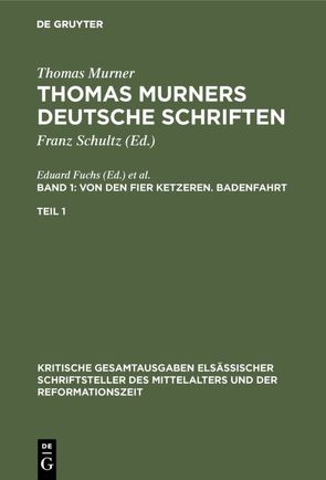 Thomas Murner: Thomas Murners deutsche Schriften / Von den fier ketzeren. Badenfahrt von Fuchs,  Eduard, Michels,  Victor