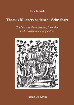 Thomas Murners satirische Schreibart von Jarosch,  Dirk