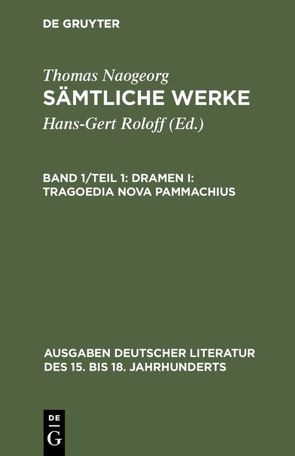 Thomas Naogeorg: Sämtliche Werke / Dramen I: Tragoedia nova Pammachius von Naogeorg,  Thomas, Roloff,  Hans-Gert