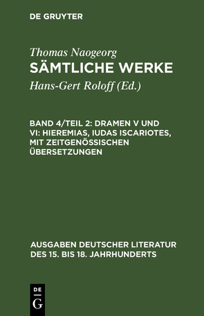 Thomas Naogeorg: Sämtliche Werke / Dramen V und VI: Hieremias, Iudas Iscariotes, mit zeitgenössischen Übersetzungen von Roloff,  Hans-Gert