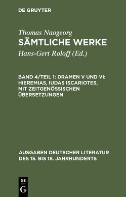 Thomas Naogeorg: Sämtliche Werke / Dramen V und VI: Hieremias, Iudas Iscariotes, mit zeitgenössischen Übersetzungen von Roloff,  Hans-Gert