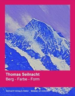 Thomas Seilnacht: Berg – Farbe – Form von Brogli,  René, Seilnacht,  Thomas, Studer,  Christina