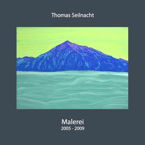 Thomas Seilnacht: Malerei 2005-2009 von Seilnacht,  Thomas