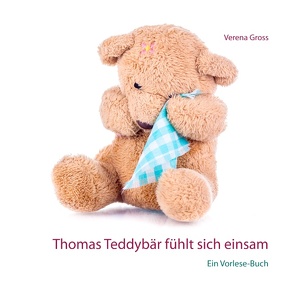 Thomas Teddybär fühlt sich einsam von Gross,  Verena