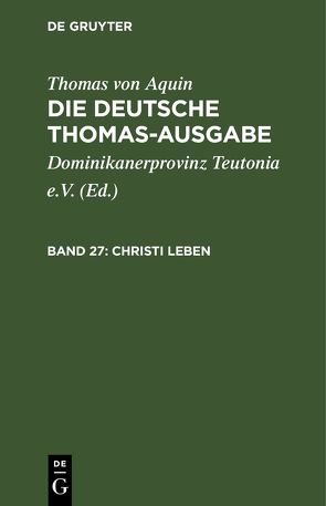 Thomas von Aquin: Die deutsche Thomas-Ausgabe / Christi Leben von Dominikanerprovinz Teutonia e.V., Thomas von Aquin