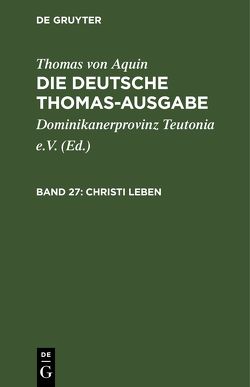 Thomas von Aquin: Die deutsche Thomas-Ausgabe / Christi Leben von Dominikanerprovinz Teutonia e.V., Thomas von Aquin