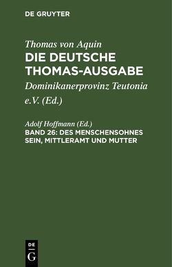 Thomas von Aquin: Die deutsche Thomas-Ausgabe / Des Menschensohnes Sein, Mittleramt und Mutter von Hoffmann,  Adolf