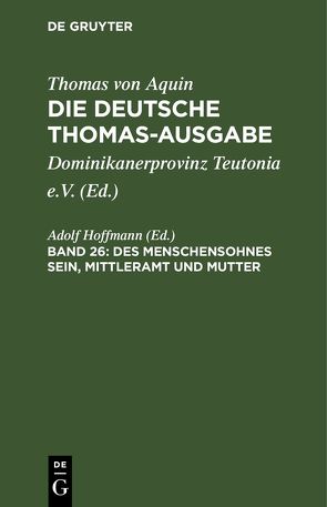 Thomas von Aquin: Die deutsche Thomas-Ausgabe / Des Menschensohnes Sein, Mittleramt und Mutter von Hoffmann,  Adolf