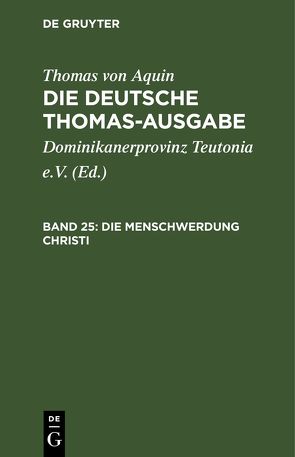 Thomas von Aquin: Die deutsche Thomas-Ausgabe / Die Menschwerdung Christi von Dominikanerprovinz Teutonia e.V., Thomas von Aquin