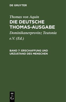 Thomas von Aquin: Die deutsche Thomas-Ausgabe / Erschaffung und Urzustand des Menschen von Dominikanerprovinz Teutonia e.V., Thomas von Aquin