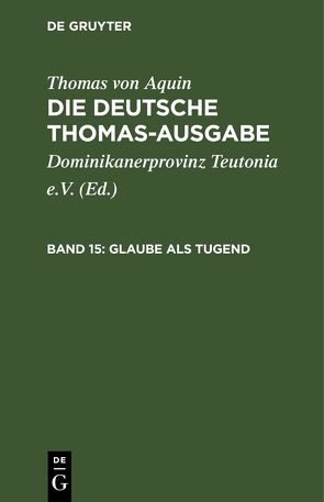 Thomas von Aquin: Die deutsche Thomas-Ausgabe / Glaube als Tugend von Dominikanerprovinz Teutonia e.V., Thomas von Aquin