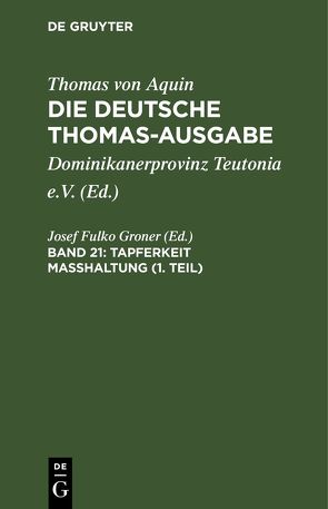 Thomas von Aquin: Die deutsche Thomas-Ausgabe / Tapferkeit Masshaltung (1. Teil) von Groner,  Josef Fulko