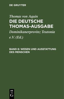Thomas von Aquin: Die deutsche Thomas-Ausgabe / Wesen und Ausstattung des Menschen von Dominikanerprovinz Teutonia e.V., Thomas von Aquin