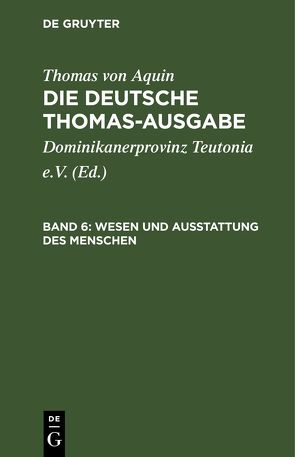 Thomas von Aquin: Die deutsche Thomas-Ausgabe / Wesen und Ausstattung des Menschen von Dominikanerprovinz Teutonia e.V., Thomas von Aquin