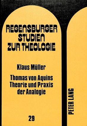 Thomas von Aquins Theorie und Praxis der Analogie von Mueller,  Klaus