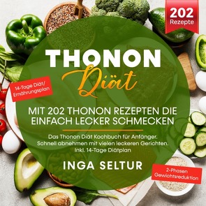 Thonon Diät –Mit 202 Thonon Rezepten die einfach lecker schmecken. von Seltur,  Inga