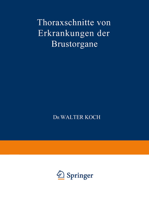 Thoraxschnitte von Erkrankungen der Brustorgane von Koch,  Walter