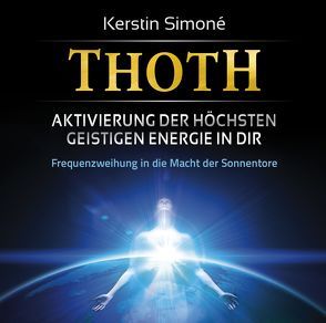 Thoth: Aktivierung der höchsten geistigen Energie in dir von Reimann,  Michael, Simoné,  Kerstin