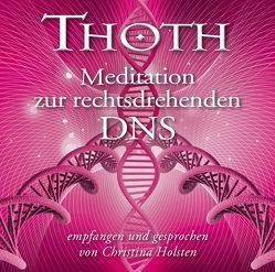 Thoth: Meditation zur rechtsdrehenden DNA von Holsten,  Christina, Thoth