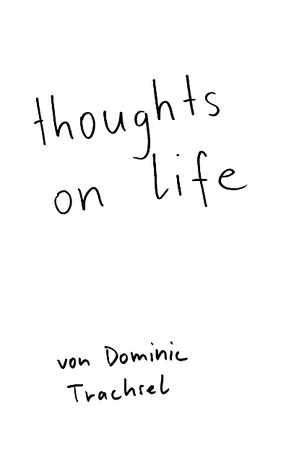 thoughts on life von Trachsel,  Dominic