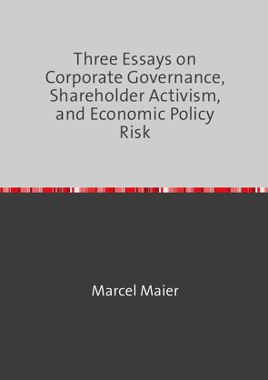 Three Essays on Corporate Governance, Shareholder Activism, and Economic Policy Risk von Maier,  Marcel