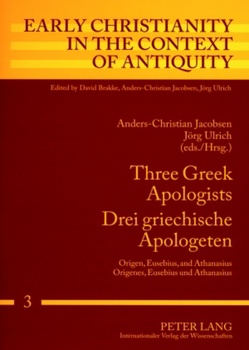 Three Greek Apologists- Drei griechische Apologeten von Jacobsen,  Anders-Christian, Ulrich,  Jörg