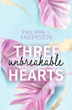 Three unbreakable Hearts von Andersson,  Philippa L.