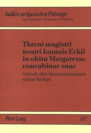 Threni magistri nostri Ioannis Eckii in obitu Margaretae concubinae suae von Wachinger,  Franz