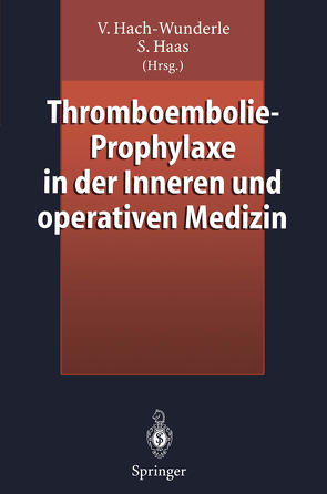 Thromboembolie-Prophylaxe in der Inneren und operativen Medizin von Haas,  Sylvia, Hach-Wunderle,  Viola