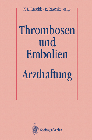 Thrombosen und Embolien: Arzthaftung von Husfeldt,  K.J., Raschke,  R.