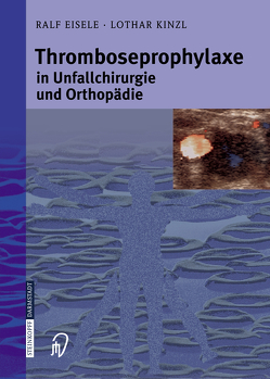 Thromboseprophylaxe in Unfallchirurgie und Orthopädie von Eisele,  Ralf, Kinzl,  Lothar