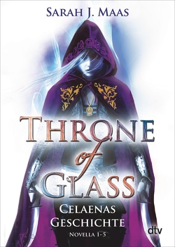 Throne of Glass – Celaenas Geschichte Novella 1-5 von Layer,  Ilse, Maas,  Sarah J.
