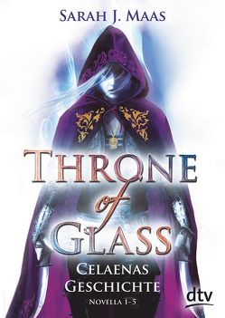 Throne of Glass – Celaenas Geschichte Novella 1-5 von Layer,  Ilse, Maas,  Sarah J.