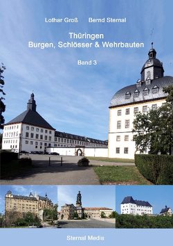 Thüringen Burgen, Schlösser & Wehrbauten Band 3 von Gross,  Lothar, Sternal,  Bernd
