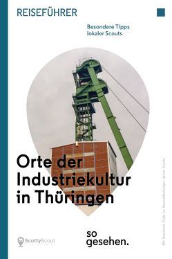 Thüringen Reiseführer: Orte der Industriekultur in Thüringen so gesehen.