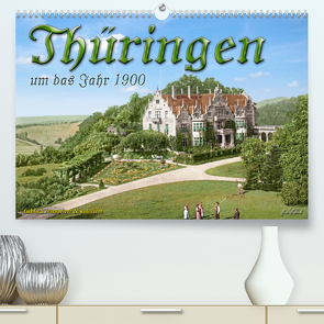 Thüringen um das Jahr 1900 – Fotos neu restauriert und detailcoloriert. (Premium, hochwertiger DIN A2 Wandkalender 2022, Kunstdruck in Hochglanz) von Tetsch,  André
