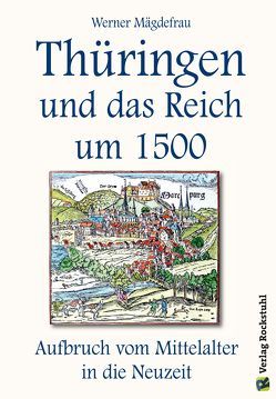 Thüringen und das Reich um 1500. Aufbruch vom Mittelalter in die Neuzeit [Band 6 von 6] von Mägdefrau,  Werner, Rockstuhl,  Harald